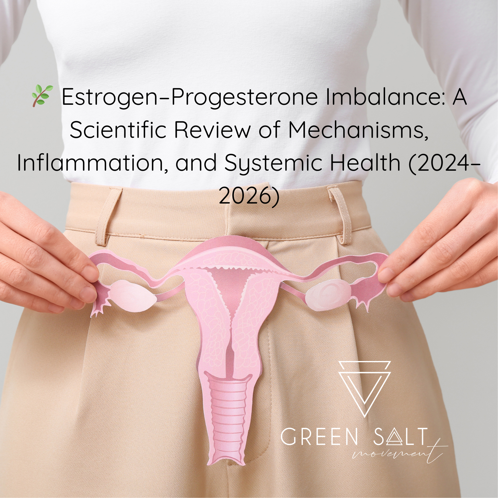 🌿 Estrogen Dominance: A Scientific Review of Hormonal Imbalance, Inflammation, and Metabolic Health